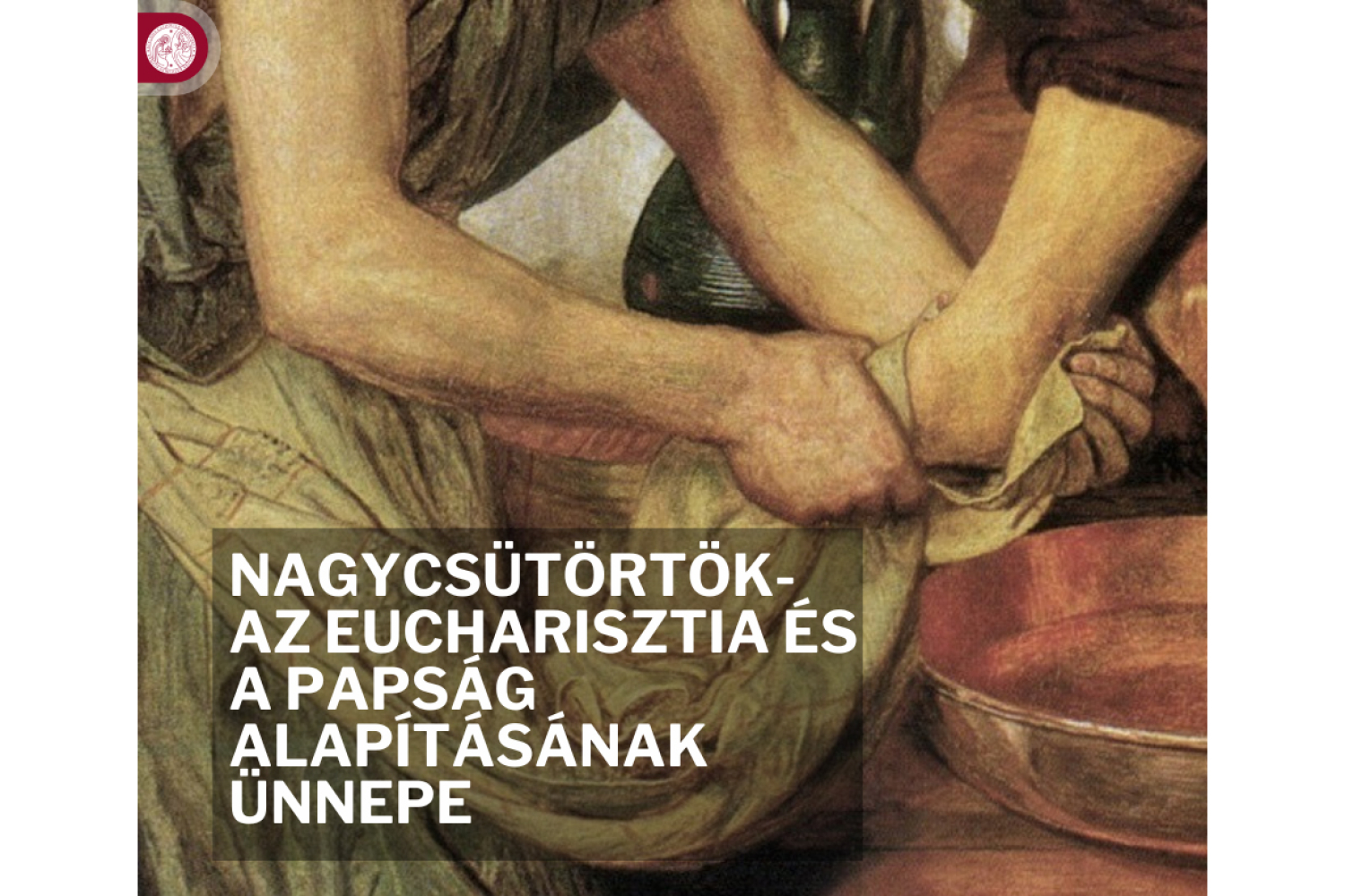 Nagycsütörtök az Eucharisztia (Oltáriszentség) és a papság (egyházi rend) alapításának ünnepe