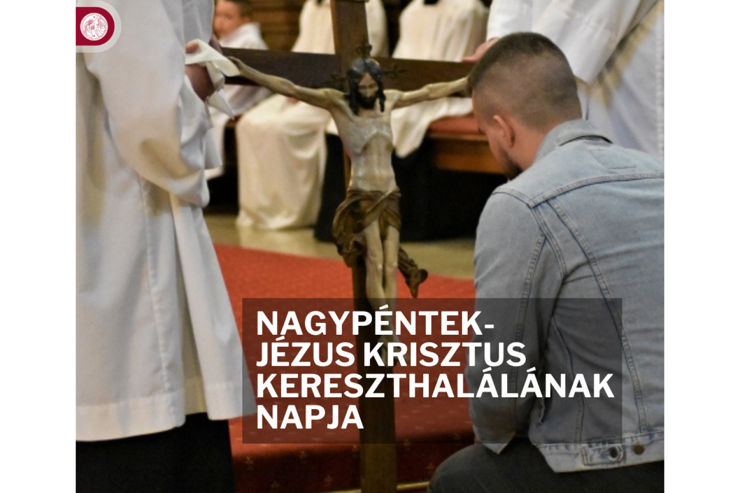 Nagypéntek – Jézus Krisztus kereszthalálának napja